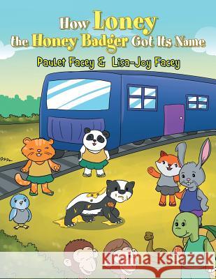 How Loney the Honey Badger Got Its Name Paulet Facey Lisa-Joy Facey  9781984558954 Xlibris Us - książka