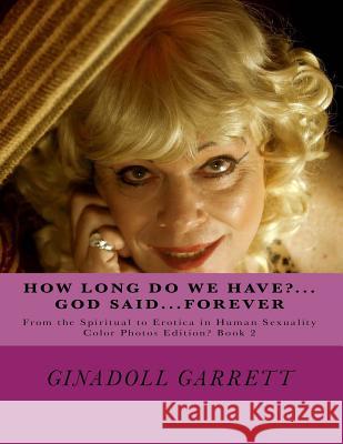 How Long Do we have...God Said...Forever?: Color Photos Edition? Book 2 Garrett, Ginadoll 9781986423281 Createspace Independent Publishing Platform - książka