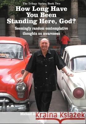 How Long Have You Been Standing Here, God? Michael Jean Nystrom-Schut 9781420850284 Authorhouse - książka