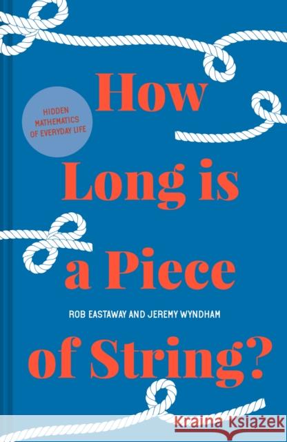 How Long is a Piece of String?: More Hidden Mathematics of Everyday Life Jeremy Wyndham 9781911622260 HarperCollins Publishers - książka