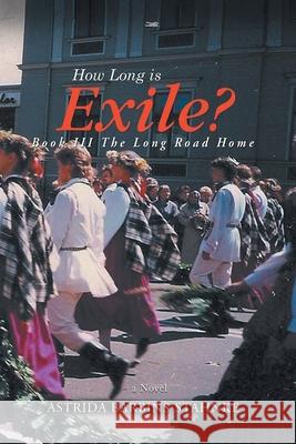 How Long Is Exile?: BOOK III: The Long Road Home Astrida Barbins-Stahnke 9781735694863 ABS Publishing - książka