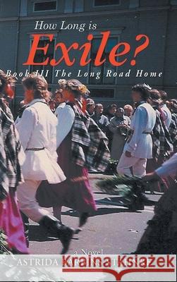 How Long Is Exile?: BOOK III: The Long Road Home Astrida Barbins-Stahnke 9781735694870 ABS Publishing - książka