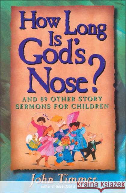 How Long Is God's Nose?: And 89 Other Story Sermons for Children Timmer, John 9780310201861 Zondervan Publishing Company - książka