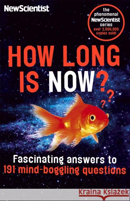 How Long is Now?: Fascinating Answers to 191 Mind-Boggling Questions New Scientist 9781473628595 John Murray Press - książka