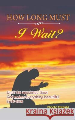 How Long Must I Wait? Phoebe Mwaniki   9798215526071 Phoebe Mwaniki - książka