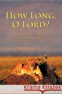 How Long, O Lord?: An Introduction to the Book of Daniel Desmond Ford, Ford 9781450227292 iUniverse - książka