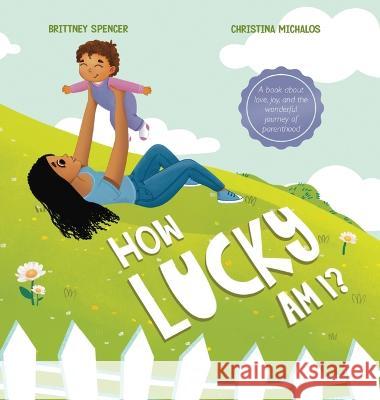 How Lucky Am I? Brittney Spencer, Christina Michalos 9798986220048 Brittney Spencer - książka