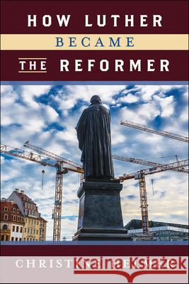 How Luther Became the Reformer Christine Helmer 9780664262877 Westminster John Knox Press - książka