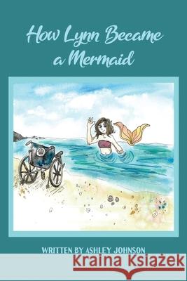 How Lynn Became a Mermaid Ashley Johnson Liana Stadelmann 9781647024116 Rosedog Books - książka