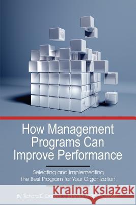 How Management Programs Can Improve Organization Performance: Selecting and Implementing the Best Program for Your Organization Richard E. Crandall William Crandall Richard E. Crandall 9781623969790 Information Age Publishing - książka