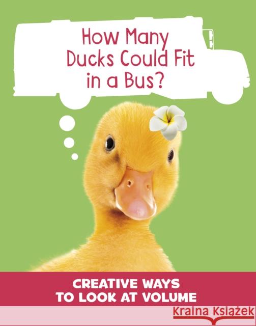 How Many Ducks Could Fit in a Bus?: Creative Ways to Look at Volume Clara Cella 9781474795326 Capstone Global Library Ltd - książka