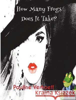 How Many Frogs Does It Take? Pauline Verhoeff   9781088196830 IngramSpark - książka