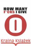 How Many Fucks I Give Kyosuke Keeper 9781792990724 Independently Published