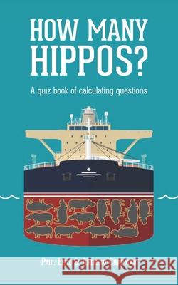 How Many Hippos?: A quiz book of calculating questions Andrew Chapman, Paul Lenz 9781916321304 Thoughtplay - książka