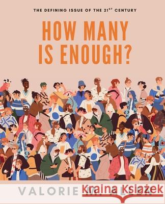 How Many is Enough?: The Defining Issue of The 21st Century Valorie M. Allen 9781069421616 Ecocide Productions Inc - książka