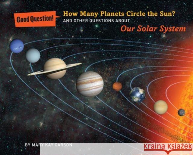 How Many Planets Circle the Sun?: And Other Questions About Our Solar System Mary Kay Carson 9781454906698 Union Square & Co. - książka