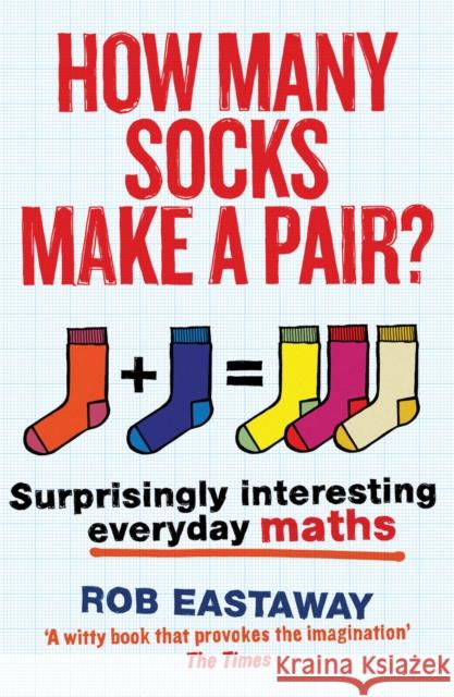 How Many Socks Make a Pair?: Surprisingly Interesting Everyday Maths Rob Eastaway 9781781313244 Quarto Publishing PLC - książka