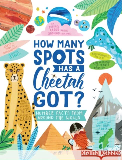 How Many Spots Has a Cheetah Got?: Number Facts From Around the World Martin, Steve; Davenport, Amber 9781780556932 Michael O'Mara Books Ltd - książka