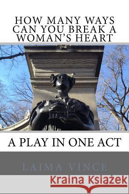 How Many Ways Can You Break a Woman's Heart: A Play in One Act Laima Vince 9781546629344 Createspace Independent Publishing Platform - książka