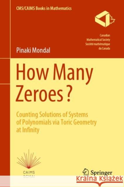 How Many Zeroes?: Counting Solutions of Systems of Polynomials Via Toric Geometry at Infinity Pinaki Mondal 9783030751739 Springer - książka