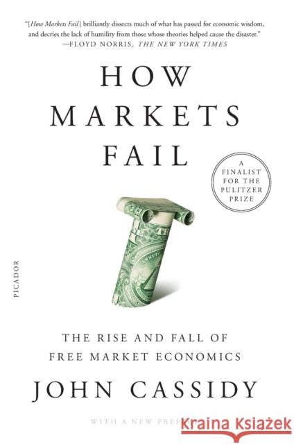 How Markets Fail: The Rise and Fall of Free Market Economics Cassidy, John 9781250781284 Picador USA - książka