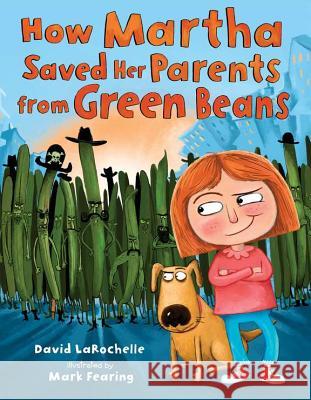 How Martha Saved Her Parents from Green Beans David LaRochelle Mark Fearing 9780803737662 Dial Books - książka