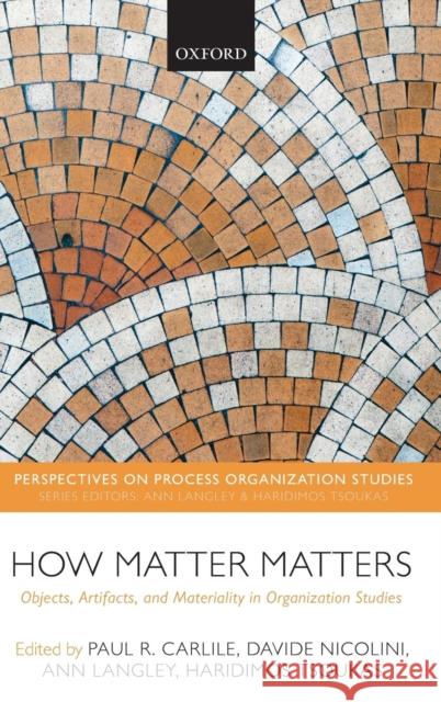 How Matter Matters: Objects, Artifacts, and Materiality in Organization Studies Paul R Carlile 9780199671533  - książka