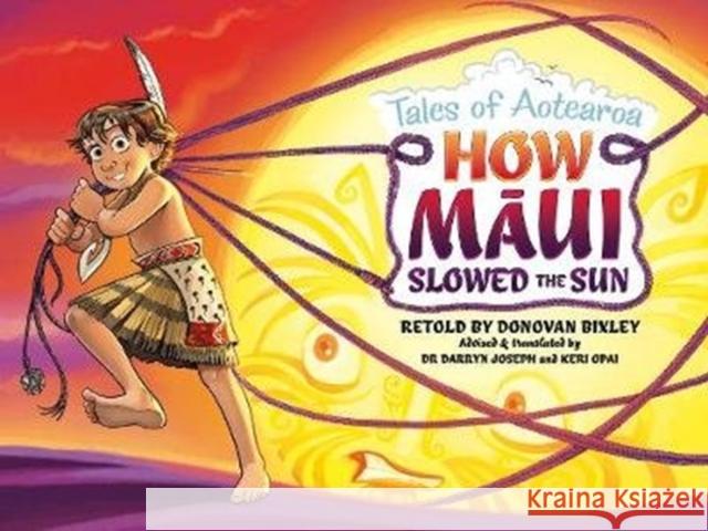 How Maui Slowed the Sun: Tales from Aotearoa Donovan Bixley 9781988516202 Upstart Press - książka