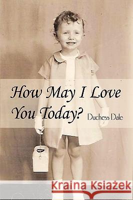 How May I Love You Today? Duchess Dale 9781438999883 Authorhouse - książka