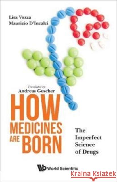 How Medicines Are Born: The Imperfect Science of Drugs Lisa Vozza Andreas Gescher Maurizio D'Incalci 9781786342973 World Scientific Publishing Europe Ltd - książka