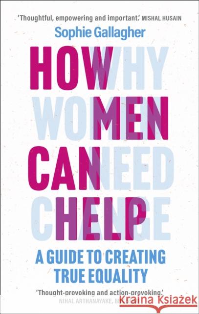 How Men Can Help: A Guide to Creating True Equality Sophie Gallagher 9781802792997 Headline Publishing Group - książka