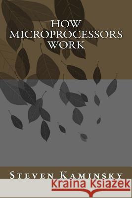 How Microprocessors Work Steven Kaminsky 9781517370190 Createspace - książka