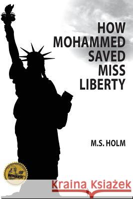 How Mohammed Saved Miss Liberty: The Story of a Good Muslim Boy M. S. Holm 9780979619991 Great West Pub - książka