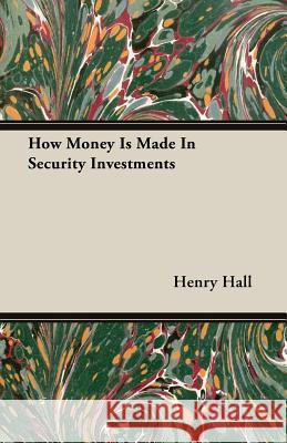 How Money Is Made in Security Investments Hall, Henry 9781408605271  - książka
