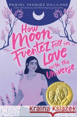 How Moon Fuentez Fell in Love with the Universe Raquel Vasquez Gilliland 9781534448674 Simon & Schuster Books for Young Readers - książka