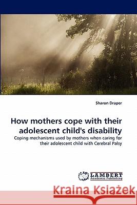 How mothers cope with their adolescent child's disability Sharon Draper 9783844314762 LAP Lambert Academic Publishing - książka