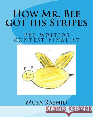 How Mr. Bee got his Stripes: PBS writers contest Finalist Rashid, Musa 9781975961497 Createspace Independent Publishing Platform - książka