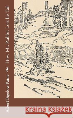 How Mr. Rabbit Lost his Tail Paine, Albert Bigelow 9781976241635 Createspace Independent Publishing Platform - książka