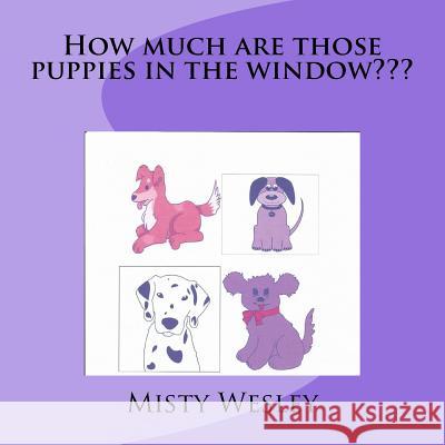 How much are those puppies in the window Wesley, Misty Lynn 9781518615931 Createspace - książka