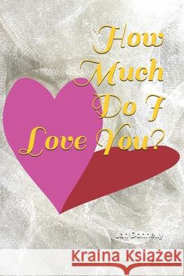 How Much Do I Love You? Jan Donnelly 9781657174320 Independently Published - książka