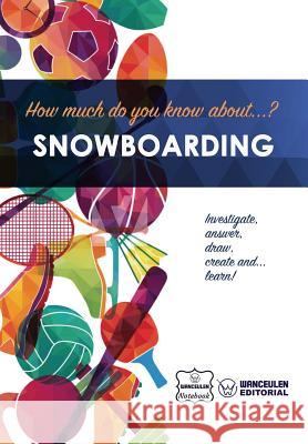 How much do you know about... Snowboarding Notebook, Wanceulen 9781983444562 Createspace Independent Publishing Platform - książka