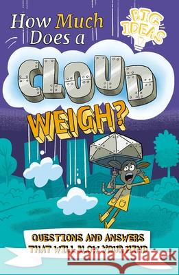 How Much Does a Cloud Weigh?: Questions and Answers That Will Blow Your Mind William Potter Helen Otway Luke Seguin-Magee 9781398820036 Arcturus Editions - książka