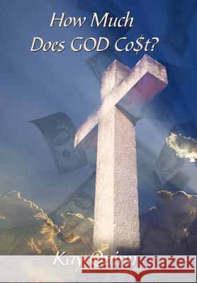 How Much Does GOD Co$t? Kay Quinn 9781449039981 Authorhouse - książka