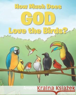 How Much Does God Love the Birds? Amanda Roberts 9781098092481 Christian Faith - książka