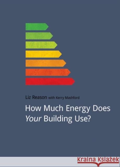 How Much Energy Does Your Building Use? Liz Reason   9781910174036 Do Sustainability - książka