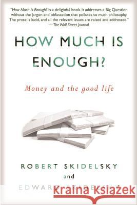 How Much is Enough?: Money and the Good Life Skidelsky, Robert 9781590516348 Other Press (NY) - książka