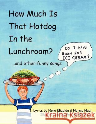 How Much Is That Hotdog in the Lunchroom?: ...and Other Funny Songs Elizalde, Nora 9781420887600 Authorhouse - książka