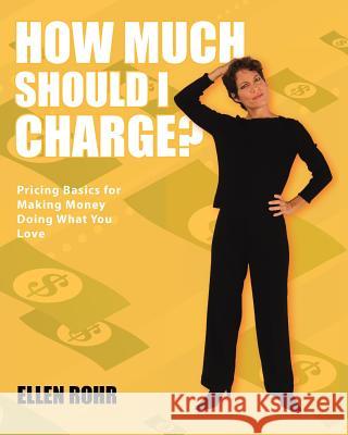 How Much Should I Charge? Ellen Rohr 9780984587629 Bare Bones Biz, Inc. - książka