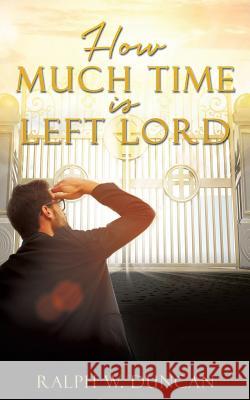 How Much Time Is Left Lord Ralph W Duncan 9781545601235 Xulon Press - książka