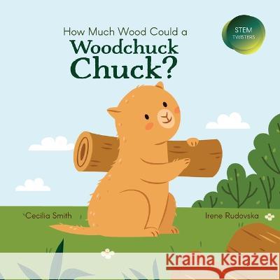 How Much Wood Could a Woodchuck Chuck? Cecilia Smith Irena Rudovska  9781532432446 Xist Publishing - książka